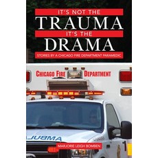 It's Not the Trauma It's the Drama: Stories by a Chicago Fire Department Paramedic Paperback, Createspace Independent Pub..., English, 9781500741785
