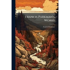 (영문도서)Francis Parkman's Works: Vount Frontenac And New France Under Louis Xiv. 1907 Paperback, Nabu Press, English, 9781247199740