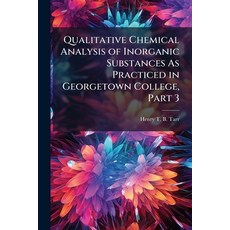 (영문도서)Qualitative Chemical Analysis of Inorganic Substances As Practiced in Georgetown... Paperback, Nabu Press, English, 9781146113137
