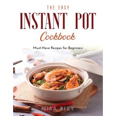 The Easy Instant Pot Cookbook: Must-Have Recipes for Beginners Paperback, Mira Bixy, English, 9781667118680