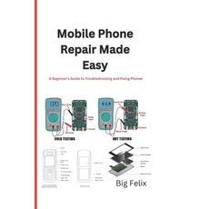(영문도서) Mobile Phone Repair Made Easy: A Beginner's Guide to Troubleshooting and Fixing... Paperback, Independently Published, English, 9798306705118