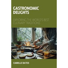 (영문도서) Gastronomic Delights: Exploring the World's Best Culinary Traditions Paperback, Camille Bates, English, 9798330330546