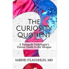 (영문도서)The Curiosity Quotient: A Renegade Pathologist's Detour Guide to the Morgue Paperback, Health Matrix Success Navig..., English, 9798218827496 Health Matrix Success Navig..., English, 9798218827496