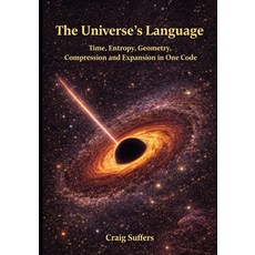 (영문도서)The Universe's Language: Time Entropy Geometry Compression and Expansion in... Paperback, Independently Published, English, 9798198097933