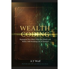 (영문도서)Wealth Coding: Reprogram Your Mind Delete the Default and Build a Self-Sustain... Paperback, Independently Published, English, 9798272613684