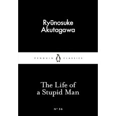 Life of a Stupid Man, Ryunosuke Akutagawa(저), PENGUIN GROUP