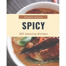 365 Amazing Spicy Recipes: A Timeless Spicy Cookbook Paperback, Independently Published