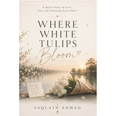 (영문도서)Where White Tulips Bloom: A Quiet Story of Love Fear and Choosing Each Other Paperback, Independently Published, English, 9798182009928