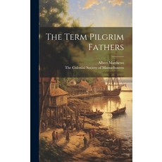(영문도서) The Term Pilgrim Fathers Hardcover, Legare Street Press, English, 9781019986936