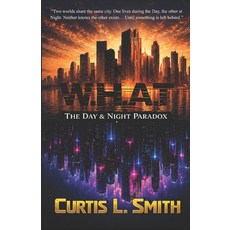 (영문도서)W.H.A.T: The Day & Night Paradox Paperback, Curtis L. Smith Publishing, English, 9798996171507