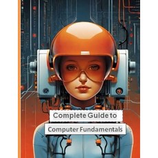 (영문도서) Complete Guide to Computer Fundamentals: Mastering the Basics in English Language Paperback, Independently Published, 9798876590398