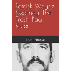 (영문도서)Patrick Wayne Kearney The Trash Bag Killer Paperback, Independently Published, English, 9798267425551