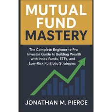 (영문도서)Mutual Fund Mastery: The Complete Beginner-to-Pro Investor Guide to Building Wea... Paperback, Independently Published, English, 9798266442931