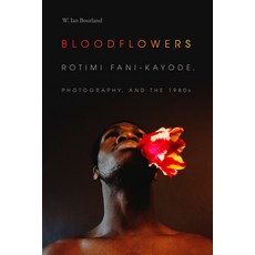 Bloodflowers: Rotimi Fani-Kayode Photography and the 1980s Paperback, Duke University Press, English, 9781478000891