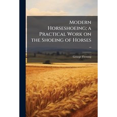 (영문도서)Modern Horseshoeing; a Practical Work on the Shoeing of Horses .. Paperback, Hutson Street Press, English, 9781025219264