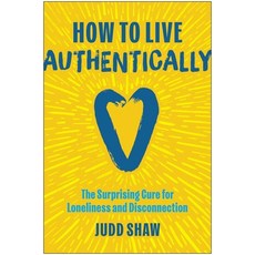 (영문도서)How to Live Authentically: The Surprising Cure for Loneliness and Disconnection Hardcover, Matt Holt Books, English, 9781637749128