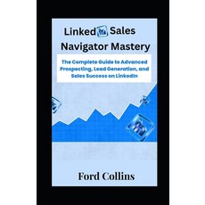 (영문도서)LinkedIn Sales Navigator Mastery: The Complete Guide to Advanced Prospecting Le... Paperback, Independently Published, English, 9798299360042