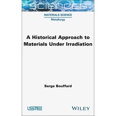 (영문도서) A Historical Approach to Materials Under Irradiation Hardcover, Wiley-Iste, English, 9781789452211