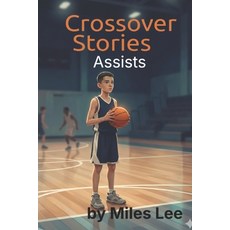 (영문도서)Crossover Stories: Assists: A Middle Grade Basketball Story About Teamwork Lead... Paperback, Independently Published, English, 9798257063015