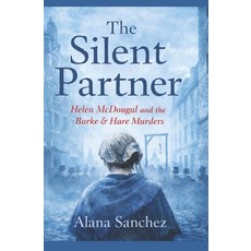 (영문도서)The Silent Partner: Helen McDougal and the Burke & Hare Murders Paperback, Independently Published, English, 9798247572657 Independently Published, English, 9798247572657