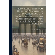 (영문도서) Historischer Brief Vom Ursprung Wachsthum Und Verheerung Der Hochfürstl. Sächsischen Weissen... Paperback, Legare Street Press, English, 9781021832351