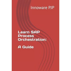 (영문도서) Learn SAP Process Orchestration: A Guide Paperback, Independently Published, English, 9798852221711