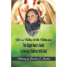 (영문도서)He's a Father to the Fatherless: The Single Mom's Guide to Raising Children With... Paperback, Independently Published, English, 9798614821142