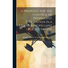 (영문도서) A Proposal for the Control of Propellant Utilization in a Liquid Bipropellant Rocket Engine Hardcover, Hassell Street Press, English, 9781019367087