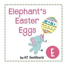 (영문도서) Elephant's Easter Eggs: The Letter E Book Paperback, H.P. Gentileschi Publishing..., English, 9781948023047