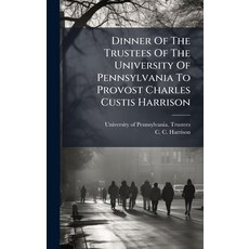 (영문도서)Dinner Of The Trustees Of The University Of Pennsylvania To Provost Charles Cust... Hardcover, Hutson Street Press, English, 9781024574739