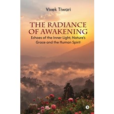 (영문도서)The Radiance of Awakening: Echoes of the Inner Light Nature's Grace and the Hum... Paperback, Notion Press, English, 9798901368107
