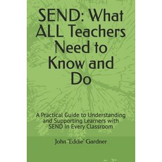 (영문도서)Send: What ALL Teachers Need to Know and Do: A Practical Guide to Understanding... Paperback, Independently Published, English, 9798294846619