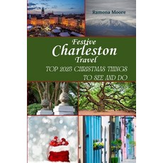 (영문도서)Festive Charleston Travel: Top 2025 Christmas Things to See and Do Paperback, Independently Published, English, 9798274607889 Independently Published, English, 9798274607889
