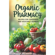 (영문도서)Organic Pharmacy Recipes for Gardeners and Vegetable Growers: A guide to natural... Paperback, Independently Published, English, 9798297007697