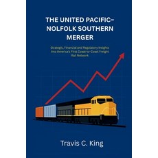 (영문도서)The Union Pacific-Norfolk Southern Railroad Merger: Strategic Financial and Re... Paperback, Independently Published, English, 9798296462107