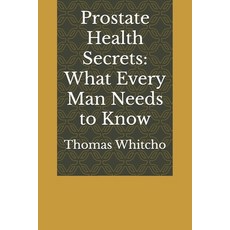 (영문도서) Prostate Health Secrets: What Every Man Needs to Know Paperback, Independently Published, English, 9798334743625