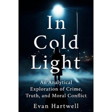 (영문도서)In Cold Light: An Analytical Exploration of Crime Truth and Moral Conflict Paperback, Independently Published, English, 9798244393514