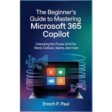 (영문도서)The Beginner's Guide to Mastering Microsoft 365 Copilot: Unlocking the Power of... Paperback, Independently Published, English, 9798275921922