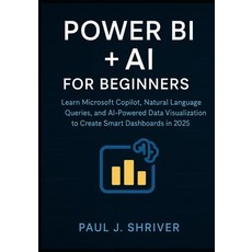 (영문도서)Power BI + AI for Beginners: Learn Microsoft Copilot Natural Language Queries ... Paperback, Independently Published, English, 9798298084093