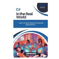(영문도서) C# in the Real World: Learn to Build Robust Enterprise Applications Paperback, Independently Published, English, 9798308473343