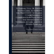 (영문도서)To Amend Title 38 United States Code to Improve the Processing of Claims for D... Paperback, Scholar's Choice, English, 9781296011420