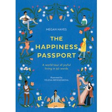 The Happiness Passport: A World Tour of Joyful Living in 50 Words Hardcover, White Lion Publishing, English, 9781781318027