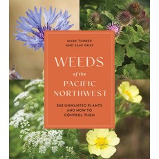 (영문도서) Weeds of the Pacific Northwest: 368 Unwanted Plants and How to Control Them Paperback, Timber Press (OR), English, 9781643261089