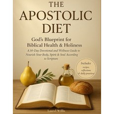 (영문도서)The Apostolic Diet - A 30-Day Devotional and Wellness Guide: God's Blueprint for... Paperback, Independently Published, English, 9798276503967