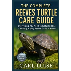 (英文圖書)The Complete Reeves Turtle Care Guide: Everything You Need to Know to Raise a He... 平裝版, Independently Published, 英文