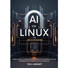(영문도서)AI on Linux for Beginners: A Hands-On Guide to Setting Up Ubuntu Installing PyT... Paperback, Independently Published, English, 9798197353658 Independently Published, English, 9798197353658