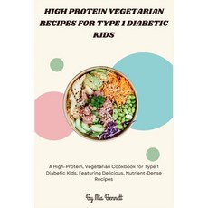 (영문도서) High Protein Vegetarian Recipes for Type 1 Diabetic Kids Paperback, Independently Published, English, 9798332739514