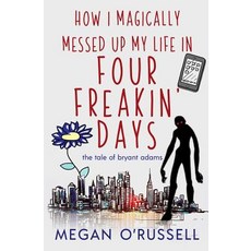 How I Magically Messed Up My Life in Four Freakin' Days Paperback, Ink Worlds Press
