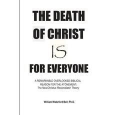(영문도서)The Death of Christ Is for Everyone: The New Christus Reconciliator Theory Paperback, Independently Published, English, 9798282057195
