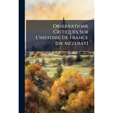 (영문도서)Observations Critiques Sur L'histoire De France [de Mézeray] Paperback, Nabu Press, English, 9781179053349